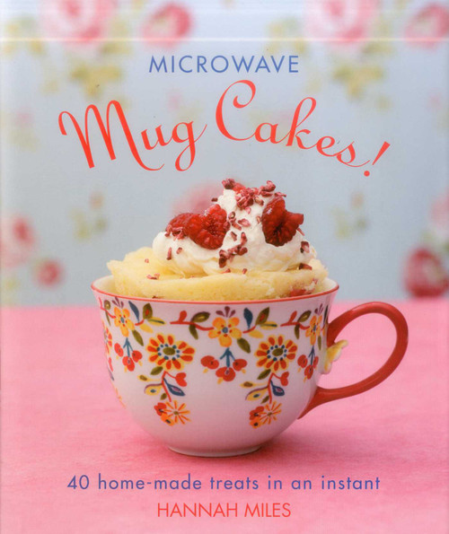 Microwave Mug Cakes! (40 Home-Made Treats In An Instant) by Hannah Miles, Clare Winfield, 9780754831365