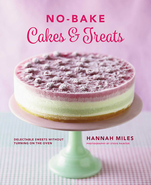 No-Bake Cakes & Treats (Delectable Sweets Without Turning On The Oven) by Hannah Miles, Steve Painter, 9780754831396