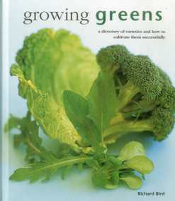 Growing Greens (A Directory Of Varieties And How To Cultivate Them Successfully) by Richard Bird, 9780754831402
