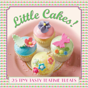 Little Cakes! (25 Tiny Tasty Teatime Treats) by Carol Pastor, 9780754831471