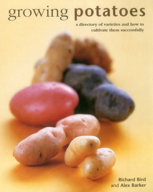 Growing Potatoes (A Directory Of Varieties And How To Cultivate Them Successfully) by Richard Bird, Alex Barker, 9780754831556
