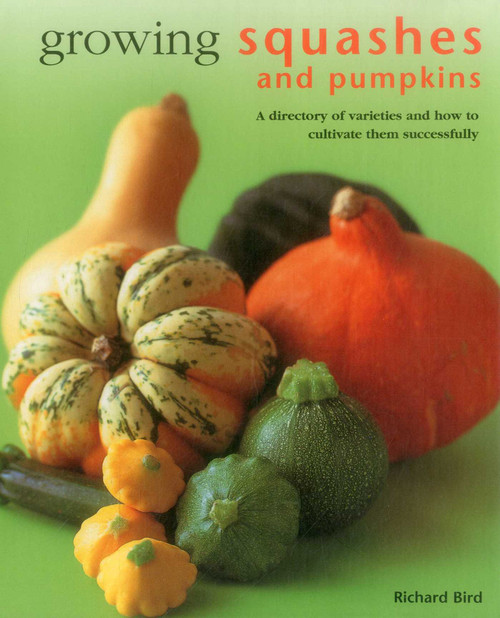 Growing Squashes & Pumpkins (A Directory Of Varieties And How To Cultivate Them Successfully) by Richard Bird, 9780754831563