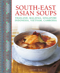 South-East Asian Soups (Thailand, Malaysia, Singapore, Indonesia, Vietnam, Cambodia) by Terry Tan, 9780754831778