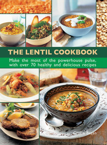 The Lentil Cookbook (Make The Most Of The Powerhouse Pulse, With 100 Healthy And Delicious Recipes) by Lorenz Books, 9780754832119