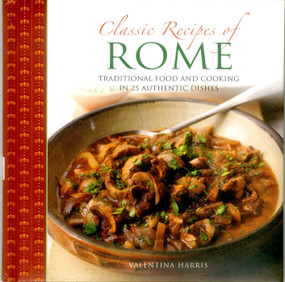 Classic Recipes of Rome (Traditional Food And Cooking In 25 Authentic Dishes) by Valentina Harris, Martin Brigdale, 9780754832126