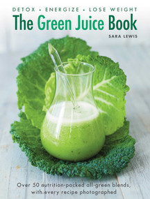 The Green Juice Book (Detox*Energize*Lose Weight) by Sara Lewis, William Shaw, 9780754832300