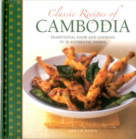 Classic Recipes of Cambodia (Traditional Food And Cooking In 25 Authentic Dishes) by Ghillie Basan, 9780754832317