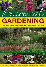 Practical Gardening (An Illustrated Book With 1200 Photographs) by Jackie Matthews, Richard Bird, Andrew Mikolajski, 9780754832386