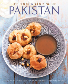 The Food and Cooking of Pakistan (Traditional Dishes From The Home Kitchen) by Shezhad Husain, Jon Whitaker, 9780754832393