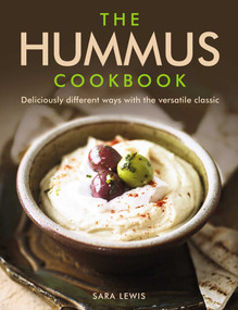 The Hummus Cookbook (Deliciously Different Ways With The Versatile Classic) by Sara Lewis, 9780754832836
