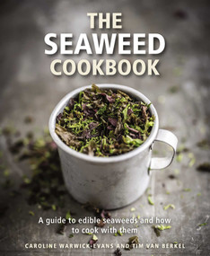The Seaweed Cookbook (A Guide to Edible Seaweeds and how to Cook with Them) by Caroline Warwick-Evans, Tim van Berkel, 9780754832874