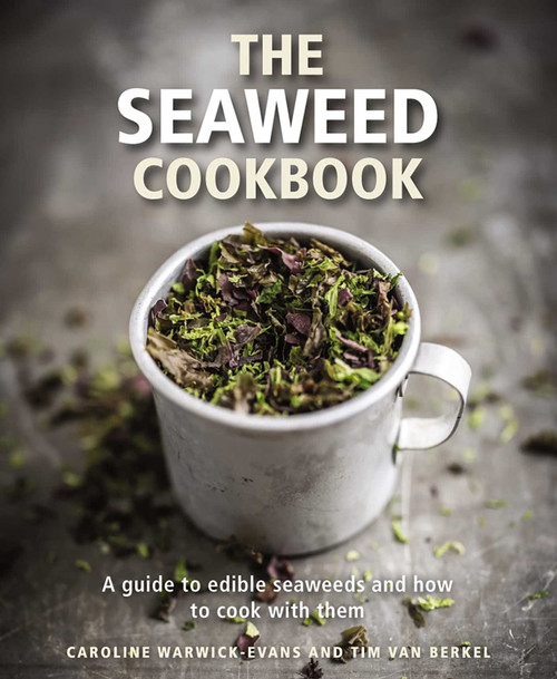 The Seaweed Cookbook (A Guide to Edible Seaweeds and how to Cook with Them) by Caroline Warwick-Evans, Tim van Berkel, 9780754832874