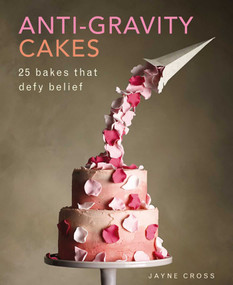 Anti-Gravity Cakes (25 Bakes That Defy Belief) by Jayne Cross, 9780754833017