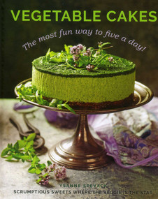 Vegetable Cakes (The Most Fun Way to Five A Day! Scrumptious Sweets Where the Veggie is the Star) by Ysanne Spevack, 9780754833246
