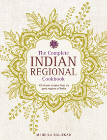 The Complete Indian Regional Cookbook (300 Classic Recipes From The Great Regions Of India) by Mridula Baljekar, 9780754833598