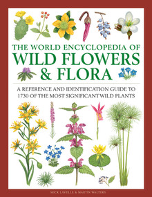 The World Encyclopedia of Wild Flowers & Flora (A Reference and Identification Guide to 1730 of the World's Most Significant Wild Plants) by Mick Lavelle, Martin Walters, 9780754833604