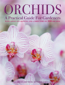 Orchids: A Practical Guide for Gardeners (With Advice On Growing, A Directory Of 200 Orchids, and 600 Color Photographs) by Brian Rittershausen, Wilma Rittershausen, 9780754833635