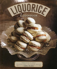 Liquorice: A Cookbook (From Sticks to Syrup: Delicious Sweet and Savoury Recipes) by Carol Wilson, 9780754833659