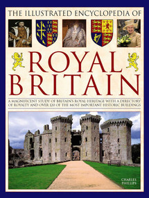 The Illustrated Encyclopedia of Royal Britain by Charles Phillips, 9780754833673