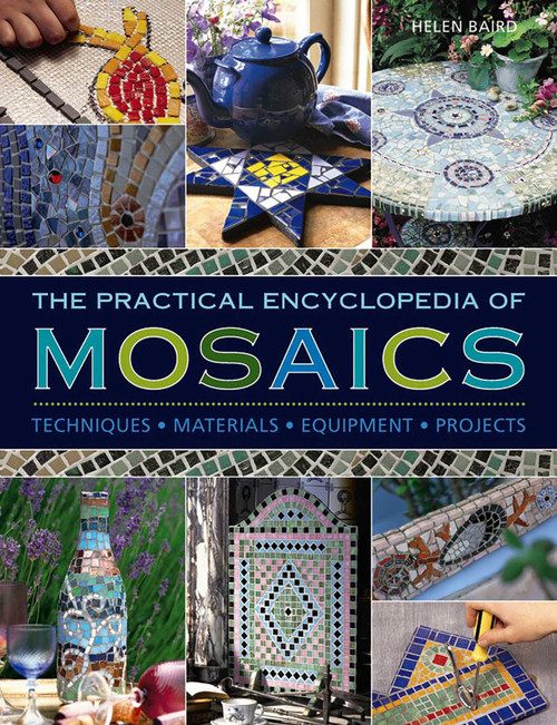 Practical Encyclopedia of Mosaics (Techniques, Materials, Equipment, Projects) by Helen Baird, 9780754833703