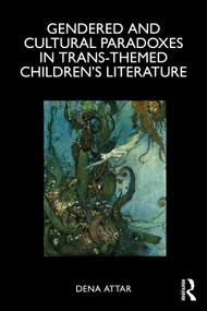 Gendered and Cultural Paradoxes in Trans-themed Children's Literature by Dena Attar, 9781041194439