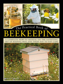 The Practical Book of Beekeeping (A Complete How-To Manual on the Satisfying Art of Keeping Bees and Their Day to Day Care) by David Cramp, 9780754834342