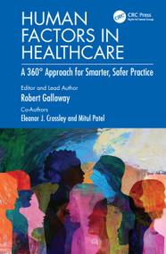 Human Factors in Healthcare (A 360° Approach for Smarter, Safer Practice) by Rob Galloway, Eleanor J. Crossley, Mitul Patel, 9781138498778
