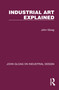 Industrial Art Explained by John Gloag, 9781032365312