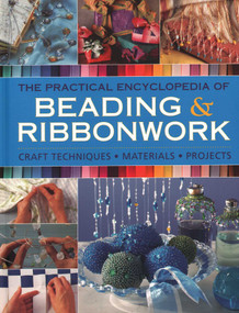 The Practical Encyclopedia of Beading & Ribbonwork (Craft Techniques - Materials - Projects) by Lisa Brown, Christine Kingdom, Anna Crutchley, Isabel Stanley, 9780754834403