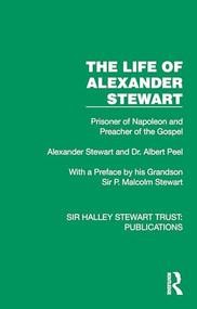 The Life of Alexander Stewart (Prisoner of Napoleon and Preacher of the Gospel) by Alexander Stewart, Albert Peel, 9781032882123