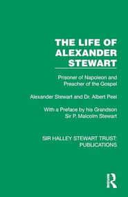 The Life of Alexander Stewart (Prisoner of Napoleon and Preacher of the Gospel) by Alexander Stewart, Albert Peel, 9781032882123