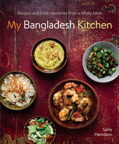 My Bangladesh Kitchen (Recipes and Food Memories from a Family Table) by Saira Hamilton, 9780754834502