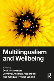 Multilingualism and Wellbeing by Dick Smakman, Jemima Asabea Anderson, Gladys Nyarko Ansah, 9781032535425