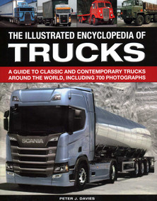 The Illus Encyclopedia of Trucks (A Guide To Classic And Contemporary Trucks Around The World, Including 700 Photographs) by Peter J. Davies, 9780754834526
