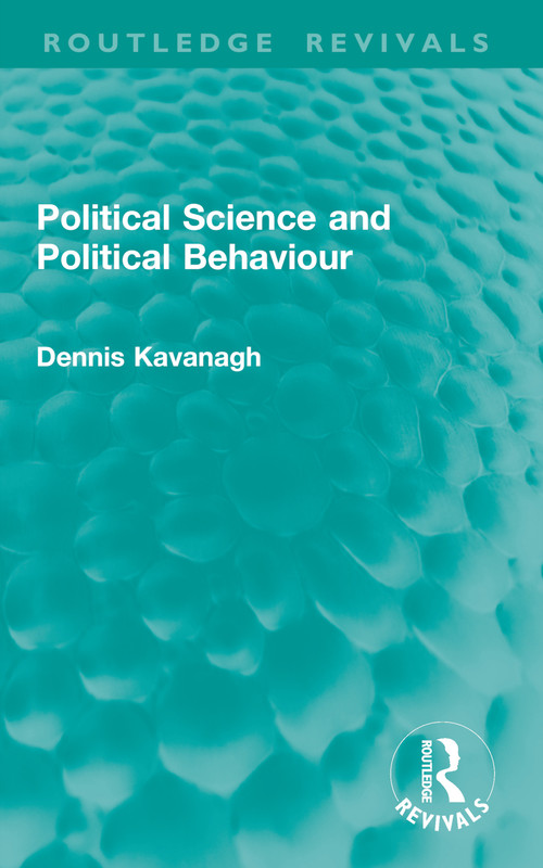 Political Science and Political Behaviour by Dennis Kavanagh, 9781032760810