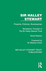Sir Halley Stewart (Preacher, Politician, Businessman, Benefactor: Founder of The Sir Halley Stewart Trust) by David Newton, 9781032886480