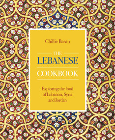 Lebanese Cookbook (Exploring the Food of Lebanon, Syria and Jordan) by Ghillie Basan, 9780754834694
