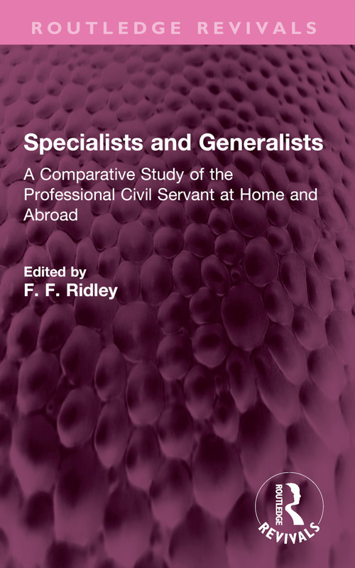 Specialists and Generalists (A Comparative Study of the Professional Civil Servant at Home and Abroad) by F. F. Ridley, 9781032760094