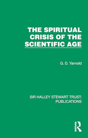 The Spiritual Crisis of the Scientific Age by G. D. Yarnold, 9781032885391