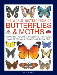 The World Encyclopedia of Butterflies & Moths (A Natural History And Identification Guide To Over 565 Varieties Around The Globe) by Sally Morgan, 9780754834762