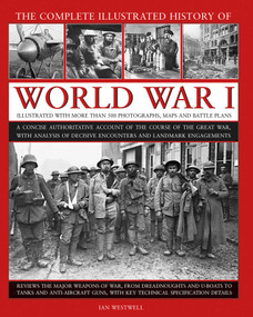 The Complete Illustrated History of World War I by Ian Westwell, 9780754834830