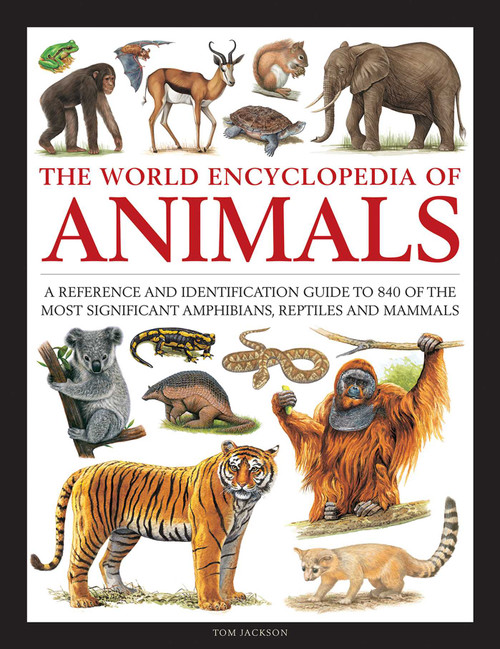 The World Encyclopedia of Animals (A Reference and Identification Guide to 840 of the Most Significant Amphibians, Reptiles and Mammals) by Tom Jackson, Michael Chinery, Stella Martin, 9780754834908