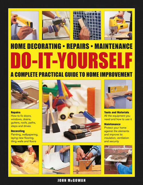 Do-It-Yourself Home Decorating, Repairs, Maintenance (A Complete Practical Guide to Home Improvement) by John McGowan, 9780754834946