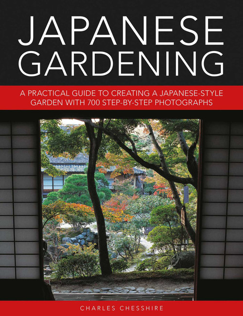 Japanese Gardening (A Practical Guide to Creating a Japanese-style Garden with 700 Step-by-step Photographs) by Charles Chesshire, 9780754834953