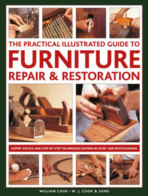 The Practical Illustrated Guide to Furniture Repair & Restoration (Expert Advice and Step-By-Step Techniques in Over 1200 Photographs) by William Cook, 9780754834977