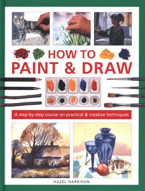 How to Paint & Draw (A Step-by-step Course on Practical & Creative Techniques) by Hazel Harrison, 9780754835011