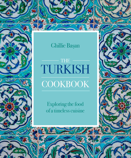 Turkish Cookbook (Exploring the Food of a Timeless Cuisine) by Ghillie Basan, 9780754835158