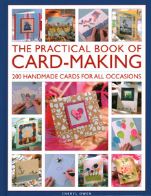 The Practical Book of Card-Making (200 Handmade Cards for All Occasions) by Cheryl Owen, 9780754835189
