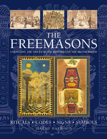 The Freemasons (Rituals, Codes, Signs, Symbols: Unlocking the 1000-year old Mysteries of the Brotherhood) by Jeremy Harwood, 9780754835233