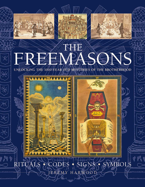 The Freemasons (Rituals, Codes, Signs, Symbols: Unlocking the 1000-year old Mysteries of the Brotherhood) by Jeremy Harwood, 9780754835233